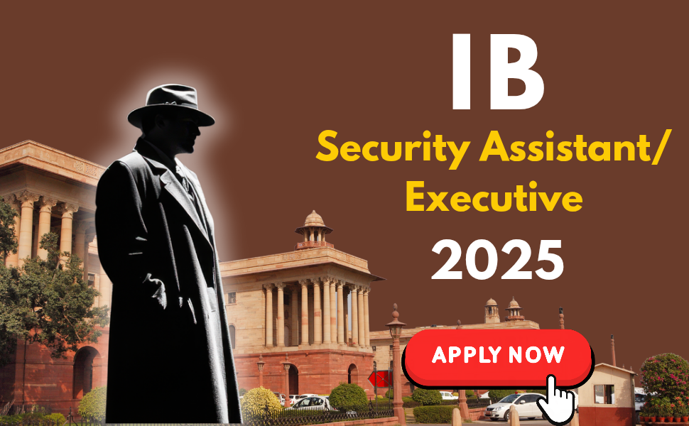 IB Security Assistant/Executive Recruitment 2025